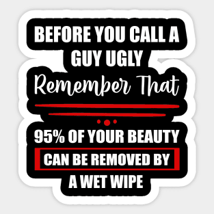 Before you call a Guy Ugly, Funny Saying Sticker